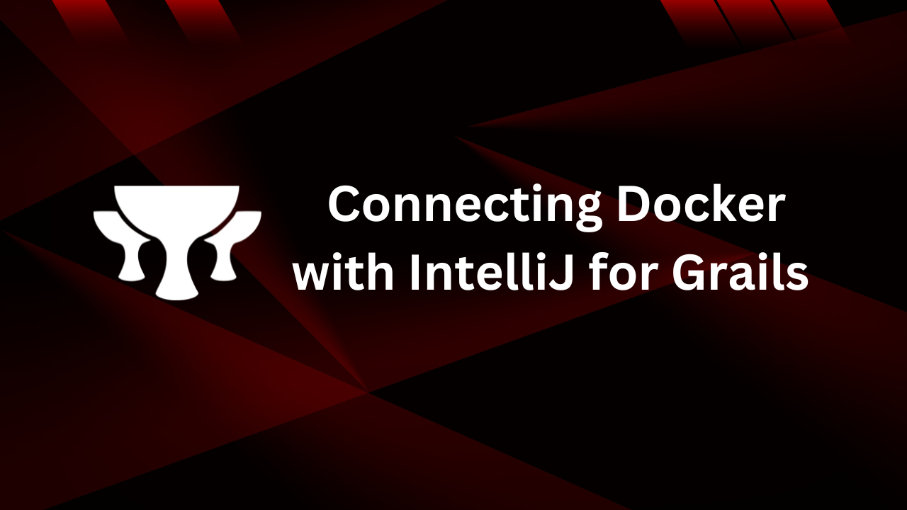 Connecting Docker with IntelliJ for Grails Framework Development