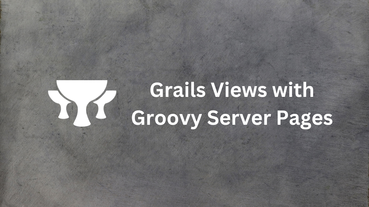 Customizing Grails Views with Groovy Server Pages (GSP)