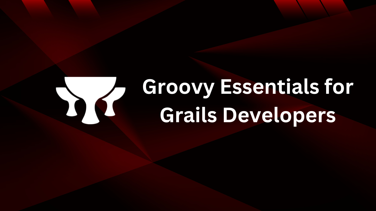 Groovy Essentials for Grails Developers